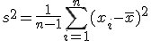 s^2 = \frac{1}{n-1} \sum_{i=1}^n (x_i - \bar{x})^2