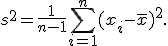
s^2
=
\frac{1}{n-1}
\sum_{i=1}^{n}(x_i-\overline{x})^2.
