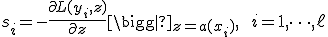 s_i = -\frac{\partial L(y_i, z)}{\partial z}\bigg|_{z = a(x_i)}, \qquad i = 1, \dots, \ell