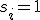 s_i=1
