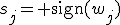 s_j={\rm sign}(w_j)