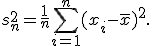 
s_n^2
=
\frac{1}{n}
\sum_{i=1}^{n}(x_i-\overline{x})^2.
