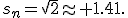 
s_n=\sqrt{2}\approx 1.41.
