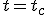 t=t_c
