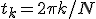 t_k = 2\pi k / N