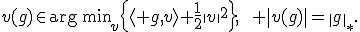 v(g)\in\operatorname{arg\,min}_{v}\left\{\langle g,v\rangle+\frac12\|v\|^2\right\},\qquad \|v(g)\|=\|g\|_*.
