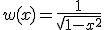 w(x) = \frac{1}{\sqrt{1 - x^2}}