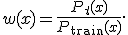 w(x)=\frac{P_t(x)}{P_{\mathrm{train}}(x)}.
