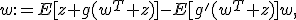 w:=E[z g(w^T z)]-E[g'(w^T z)]w,