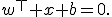 
w^\top x+b=0.
