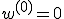 w^{(0)} = 0