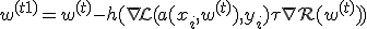 w^{(t+1)} = w^{(t)} - h ( \nabla \mathcal{L}(a(x_i, w^{(t)}), y_i) + \tau \nabla \mathcal{R}(w^{(t)}) )