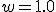 w = 1.0