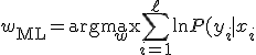 w_{\mathrm{ML}} = \arg\max_{w} \sum_{i=1}^{\ell} \ln P(y_i \mid x_i; w)