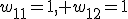 w_{11}=1, w_{12}=1