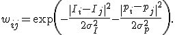 w_{ij} = \exp \left( -\frac{\|I_i-I_j\|^2}{2\sigma_I^2} -\frac{\|p_i-p_j\|^2}{2\sigma_p^2} \right).