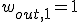 w_{out,1}=1