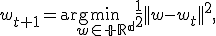 w_{t+1}=\arg\min_{w\in\mathbb R^d}\frac12||w-w_t||^2,