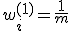 w_i^{(1)} = \frac{1}{m}