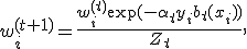 w_i^{(t+1)}=\frac{w_i^{(t)}\exp(-\alpha_ty_ib_t(x_i))}{Z_t},