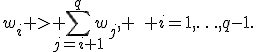 w_i > \sum_{j=i+1}^{q}w_j, \quad i=1,\ldots,q-1.