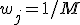 w_j = 1/M