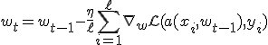 w_t = w_{t-1} - \frac{\eta}{\ell} \sum_{i=1}^{\ell} \nabla_w \mathcal{L}(a(x_i, w_{t-1}), y_i)