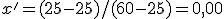 x' = (25-25)/(60-25) = 0{,}00