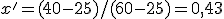 x' = (40-25)/(60-25) = 0{,}43