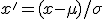 x' = (x-\mu)/\sigma