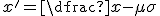 x' = \dfrac{x - \mu}{\sigma}