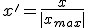 x'=\frac{x}{|x_{max}|}