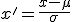 x'=\frac{x-\mu}{\sigma}