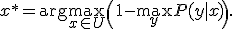 x^* = \arg\max_{x \in U} \left(1 - \max_y P(y|x)\right).