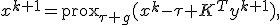 x^{k+1}=\operatorname{prox}_{\tau g}(x^k-\tau K^{T}y^{k+1}),