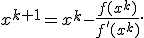 x^{k+1}=x^k-\frac{f(x^k)}{f'(x^k)}.