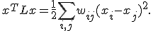 x^TLx=\frac12\sum_{i,j}w_{ij}(x_i-x_j)^2.