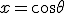 x = \cos\theta