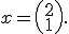 x=\left(\begin{array}{c}2\\1\end{array}\right).