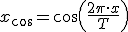 x_{\cos} = \cos\left(\frac{2\pi \cdot x}{T}\right)