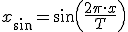 x_{\sin} = \sin\left(\frac{2\pi \cdot x}{T}\right)