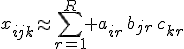 x_{ijk}\approx\sum_{r=1}^{R} a_{ir}\,b_{jr}\,c_{kr}