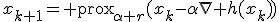 x_{k+1}={\rm prox}_{\alpha r}(x_k-\alpha\nabla h(x_k))