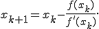 x_{k+1}=x_k-\frac{f(x_k)}{f'(x_k)}.