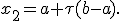 
x_2=a+\tau(b-a).
