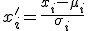 x_i' = \frac{x_i - \mu_i}{\sigma_i}
