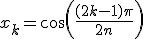 x_k = \cos\left(\frac{(2k-1)\pi}{2n}\right)