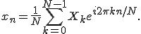 x_n = \frac{1}{N} \sum_{k=0}^{N-1} X_k e^{i 2\pi k n / N}.