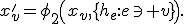 x_v'=\phi_2\left(x_v,\{h_e:e\ni v\}\right).