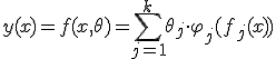 y(x) = f(x, \theta) = \sum_{j=1}^k \theta_j  \cdot \varphi_j(f_j (x))